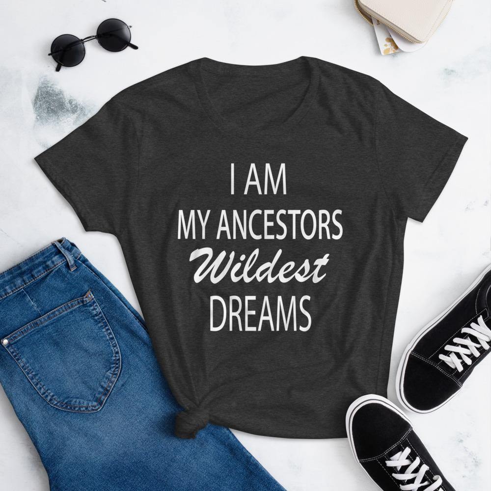 I Am My Ancestors Wildest Dreams Women's short sleeve t-shirt - MELANIN FASHION